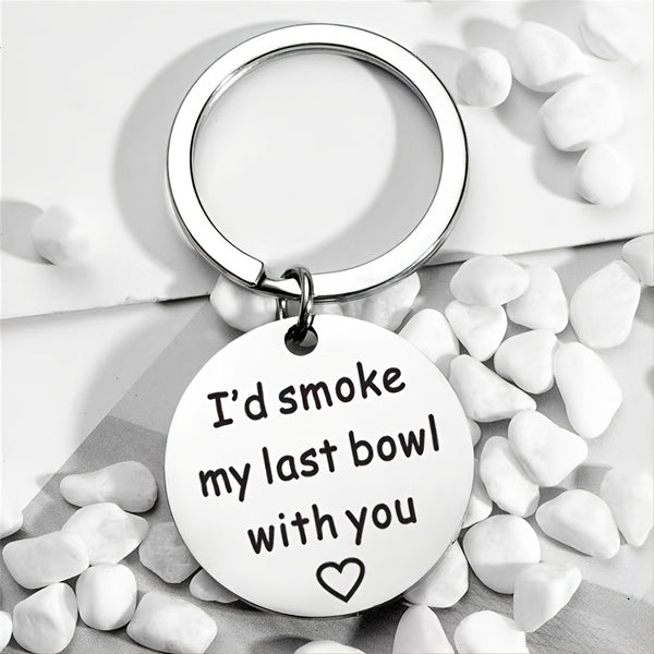 I'd Smoke My Last Bowl With You Romantic Stainless Steel Keychain